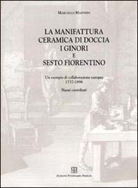 La manifattura ceramica di Doccia, i Ginori e Sesto Fiorentino. Un esempio di collaborazione europea 1737-1896. Nuovi contributi - Librerie.coop