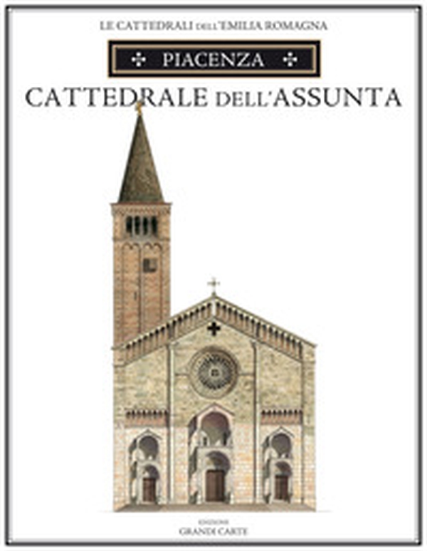 Piacenza. Cattedrale di Santa Maria Assunta - Librerie.coop Piacenza. Cattedrale di Santa Maria Assunta - Librerie.coop