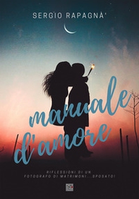 Manuale d'amore. Confessioni di un fotografo di matrimonio... sposato! - Librerie.coop