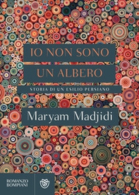 Io non sono un albero. Storia di un esilio persiano - Librerie.coop Io non sono un albero. Storia di un esilio persiano - Librerie.coop