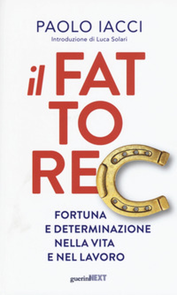 Il fattore C. Fortuna e determinazione nella vita e nel lavoro - Librerie.coop Il fattore C. Fortuna e determinazione nella vita e nel lavoro - Librerie.coop