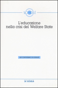 L'educazione nella crisi del welfare. Atti del 53° Convegno di Scholé 2014 - Librerie.coop L'educazione nella crisi del welfare. Atti del 53° Convegno di Scholé 2014 - Librerie.coop