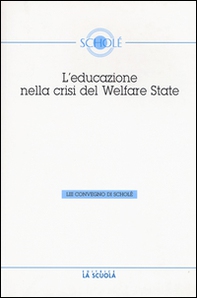 L'educazione nella crisi del welfare. Atti del 53° Convegno di Scholé 2014 - Librerie.coop