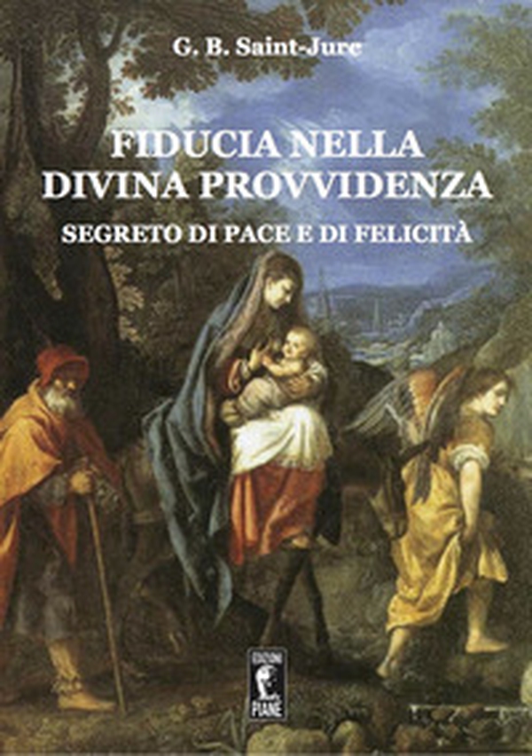 Fiducia nella Divina Provvidenza. Segreto di pace e di felicità - Librerie.coop Fiducia nella Divina Provvidenza. Segreto di pace e di felicità - Librerie.coop