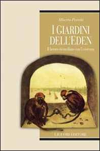 I giardini dell'Eden. Il lavoro riconciliato con l'esistenza - Librerie.coop