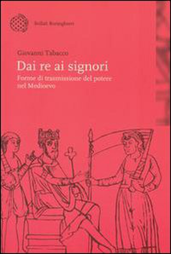 Dai re ai signori. Forme di trasmissione del potere nel Medioevo - Librerie.coop Dai re ai signori. Forme di trasmissione del potere nel Medioevo - Librerie.coop