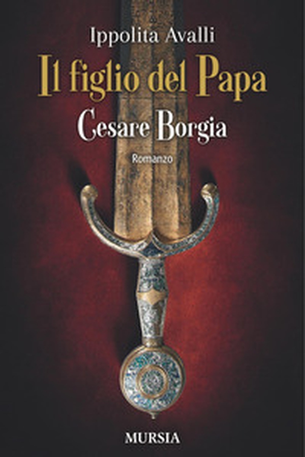 Il figlio del Papa. Cesare Borgia - Librerie.coop