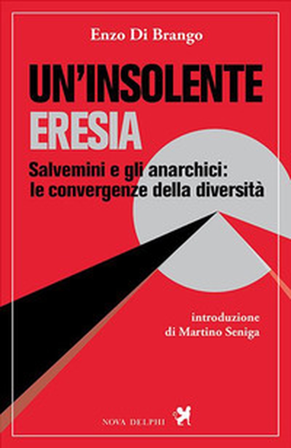 Un'insolente eresia. Salvemini e gli anarchici: le convergenze della diversità - Librerie.coop Un'insolente eresia. Salvemini e gli anarchici: le convergenze della diversità - Librerie.coop