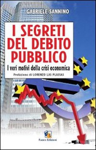 I segreti del debito pubblico. I veri motivi della crisi economica - Librerie.coop