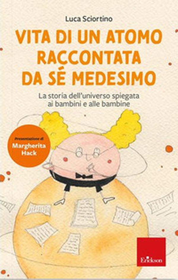 Vita di un atomo raccontata da se medesimo. La storia dell'universo spiegata ai bambini - Librerie.coop Vita di un atomo raccontata da se medesimo. La storia dell'universo spiegata ai bambini - Librerie.coop