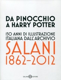 Da Pinocchio a Harry Potter. 150 anni di illustrazione italiana dall'Archivio Salani 1862-2012. Catalogo della mostra (Milano, 18 ottobre 2012-6 gennaio 2013) - Librerie.coop