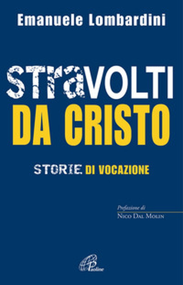 Stravolti da Cristo. Storie di vocazione - Librerie.coop Stravolti da Cristo. Storie di vocazione - Librerie.coop