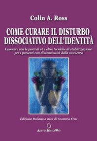 Come curare il disturbo dissociativo dell'identità. Lavorare con le parti di sé e altre tecniche di stabilizzazione per i pazienti con discontinuità della coscienza - Librerie.coop