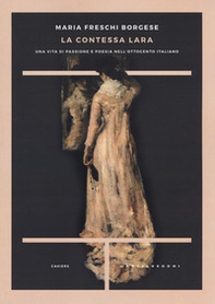La contessa Lara. Una vita di passione e poesia nell'Ottocento italiano - Librerie.coop La contessa Lara. Una vita di passione e poesia nell'Ottocento italiano - Librerie.coop