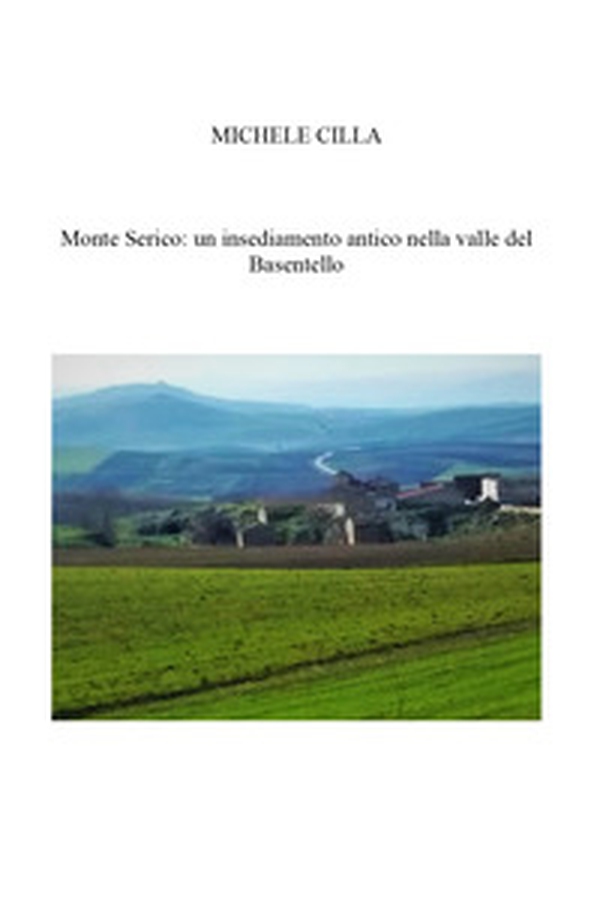 Monte Serico: un antico Borgo nella valle del Basentello - Librerie.coop Monte Serico: un antico Borgo nella valle del Basentello - Librerie.coop