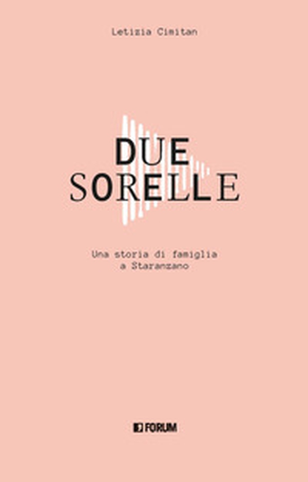 Due sorelle. Storia di famiglia a Staranzano - Librerie.coop
