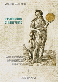 L'astronomo di Benevento. Marco Beneventano e altre storie: Papa Benedetto XIII e Alfredo Zazo - Librerie.coop L'astronomo di Benevento. Marco Beneventano e altre storie: Papa Benedetto XIII e Alfredo Zazo - Librerie.coop