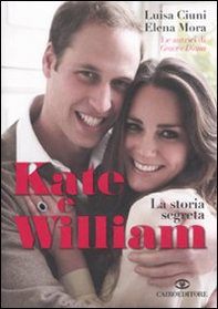 Kate e William. La storia segreta - Librerie.coop Kate e William. La storia segreta - Librerie.coop