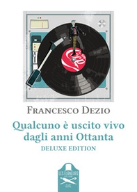 Qualcuno è uscito vivo dagli anni Ottanta. Ediz. deluxe - Librerie.coop Qualcuno è uscito vivo dagli anni Ottanta. Ediz. deluxe - Librerie.coop