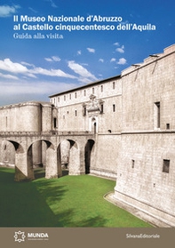 Il Museo Nazionale d'Abruzzo al Castello cinquecentesco dell'Aquila - Librerie.coop
