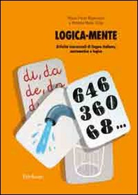 Logica-mente. Attività trasversali di lingua italiana, matematica e logica - Librerie.coop