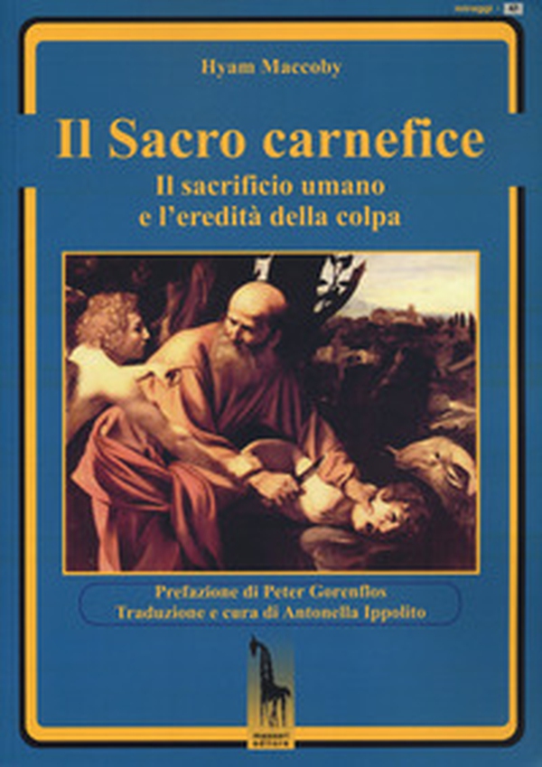 Il sacro carnefice. Il sacrificio umano e l'eredità della colpa - Librerie.coop Il sacro carnefice. Il sacrificio umano e l'eredità della colpa - Librerie.coop