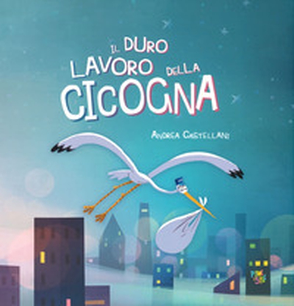 Il duro lavoro della cicogna - Librerie.coop Il duro lavoro della cicogna - Librerie.coop