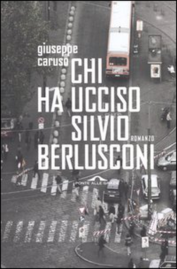 Chi ha ucciso Silvio Berlusconi - Librerie.coop Chi ha ucciso Silvio Berlusconi - Librerie.coop