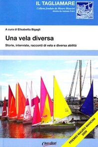 Una vela diversa. Storie, interviste, racconti di vela e diversa abilità - Librerie.coop Una vela diversa. Storie, interviste, racconti di vela e diversa abilità - Librerie.coop