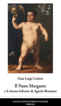 Il nano Morgante e il ritratto bifronte di Agnolo Bronzino - Librerie.coop Il nano Morgante e il ritratto bifronte di Agnolo Bronzino - Librerie.coop