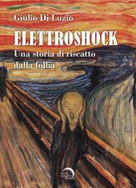 Elettroshock. Una storia di riscatto dalla follia - Librerie.coop