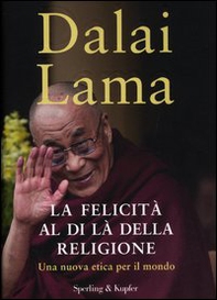 La felicità al di là della religione. Una nuova etica per il mondo - Librerie.coop
