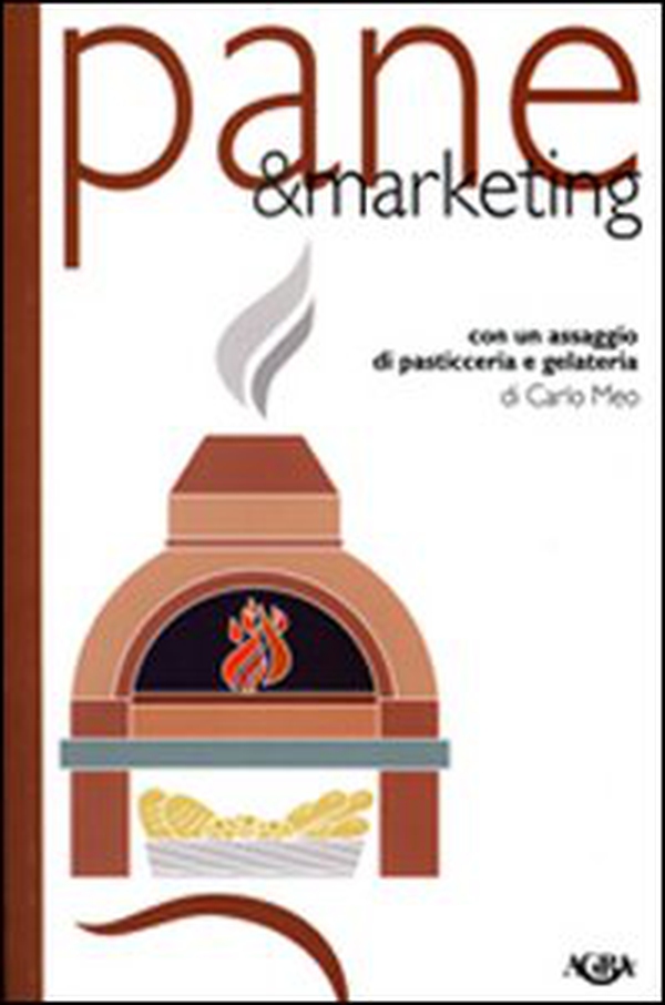 Pane & marketing. Con un assaggio di pasticceria e gelateria - Librerie.coop Pane & marketing. Con un assaggio di pasticceria e gelateria - Librerie.coop