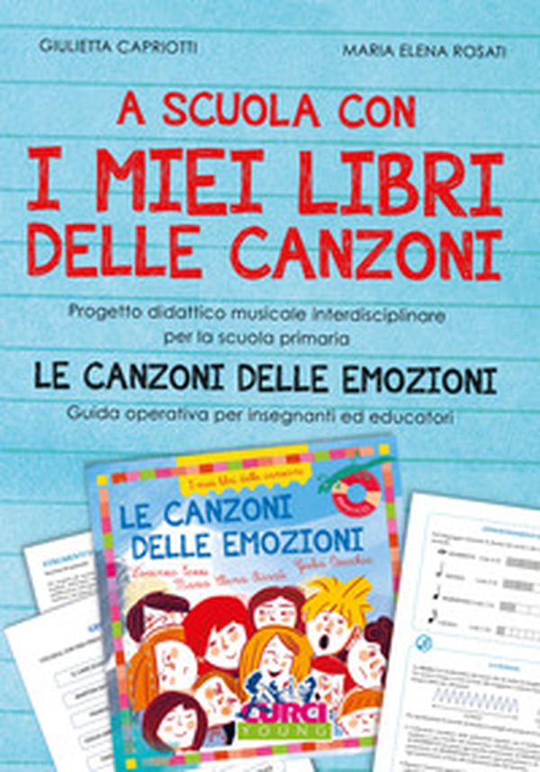 A scuola con i miei libri delle canzoni. Progetto didattico musicale interdisciplinare per la scuola primaria. Le canzoni delle emozioni. Guida operativa per insegnanti ed educatori - Librerie.coop A scuola con i miei libri delle canzoni. Progetto didattico musicale interdisciplinare per la scuola primaria. Le canzoni delle emozioni. Guida operativa per insegnanti ed educatori - Librerie.coop