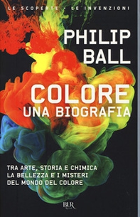 Colore. Una biografia. Tra arte storia e chimica, la bellezza e i misteri del mondo del colore - Librerie.coop