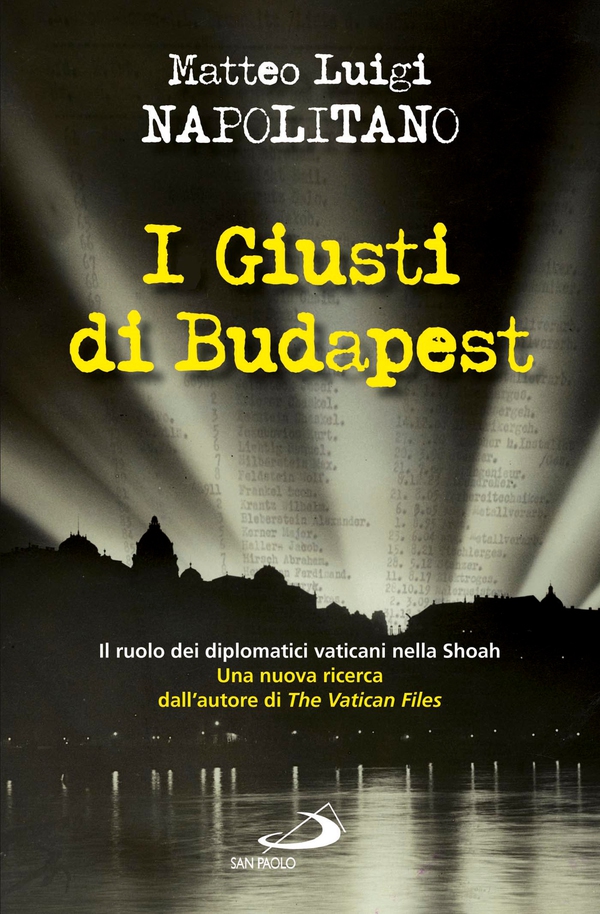 I giusti di Budapest. Il ruolo dei diplomatici vaticani nella Shoah - Librerie.coop