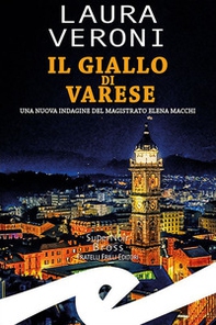 Il giallo di Varese. Una nuova indagine del magistrato Elena Macchi - Librerie.coop