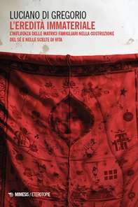 L'eredità immateriale. L'influenza delle matrici famigliari nella costruzione del sé e nelle scelte di vita - Librerie.coop