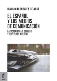 El español y los medios de comunicación. Características, géneros y cuestiones abiertas - Librerie.coop