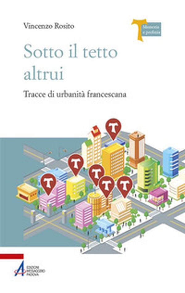 Sotto il tetto altrui. Tracce di urbanità francescana - Librerie.coop Sotto il tetto altrui. Tracce di urbanità francescana - Librerie.coop