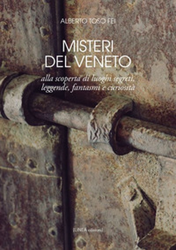Misteri del Veneto. Alla scoperta di luoghi segreti, leggende, fantasmi e curiosità - Librerie.coop Misteri del Veneto. Alla scoperta di luoghi segreti, leggende, fantasmi e curiosità - Librerie.coop