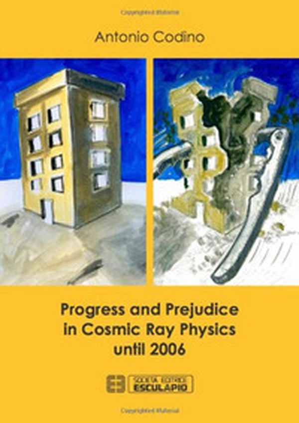 Progress and prejudice in cosmic ray phisics until 2006 - Librerie.coop