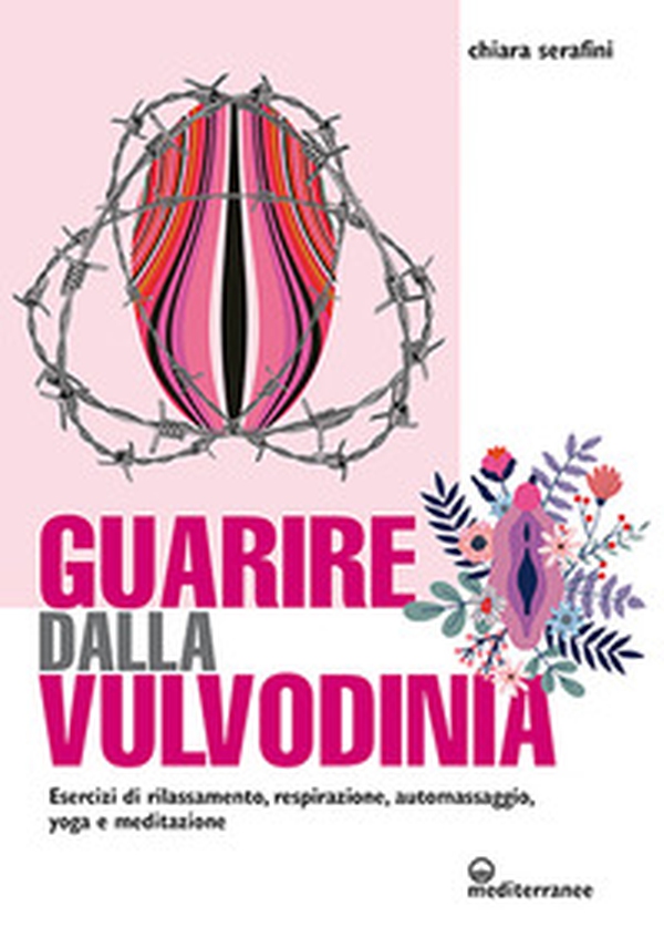 Guarire dalla vulvodinia. Esercizi di rilassamento, respirazione, automassaggio, yoga e meditazione - Librerie.coop Guarire dalla vulvodinia. Esercizi di rilassamento, respirazione, automassaggio, yoga e meditazione - Librerie.coop