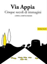 Via Appia. Cinque secoli di immagini - Librerie.coop