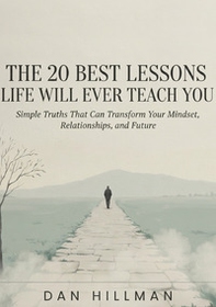 The 20 best lessons life will ever teach you. Simple truths that can transform your mindset, relationships, and future - Librerie.coop