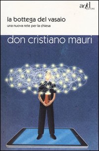 La bottega del vasaio. Una nuova rete per la chiesa - Librerie.coop
