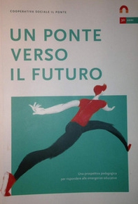 Un ponte verso il futuro. Una prospettiva pedagogica per rispondere alle emergenze educative - Librerie.coop