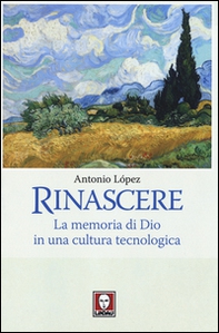 Rinascere. La memoria di Dio in una cultura tecnologica - Librerie.coop