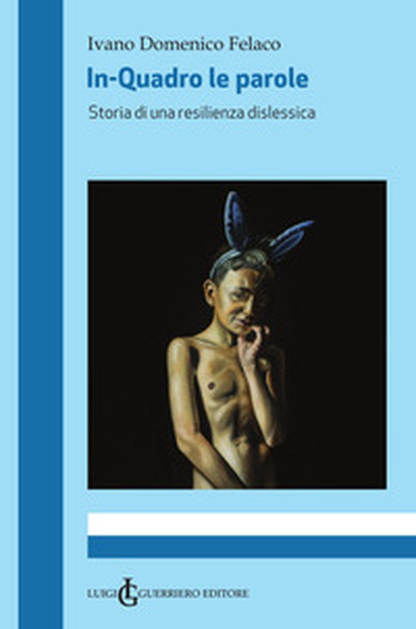 In-Quadro le parole. Storia di una resilienza dislessica - Librerie.coop In-Quadro le parole. Storia di una resilienza dislessica - Librerie.coop
