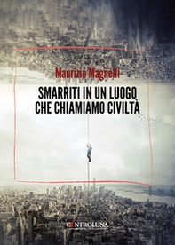 Smarriti in un luogo che chiamiamo civiltà - Librerie.coop